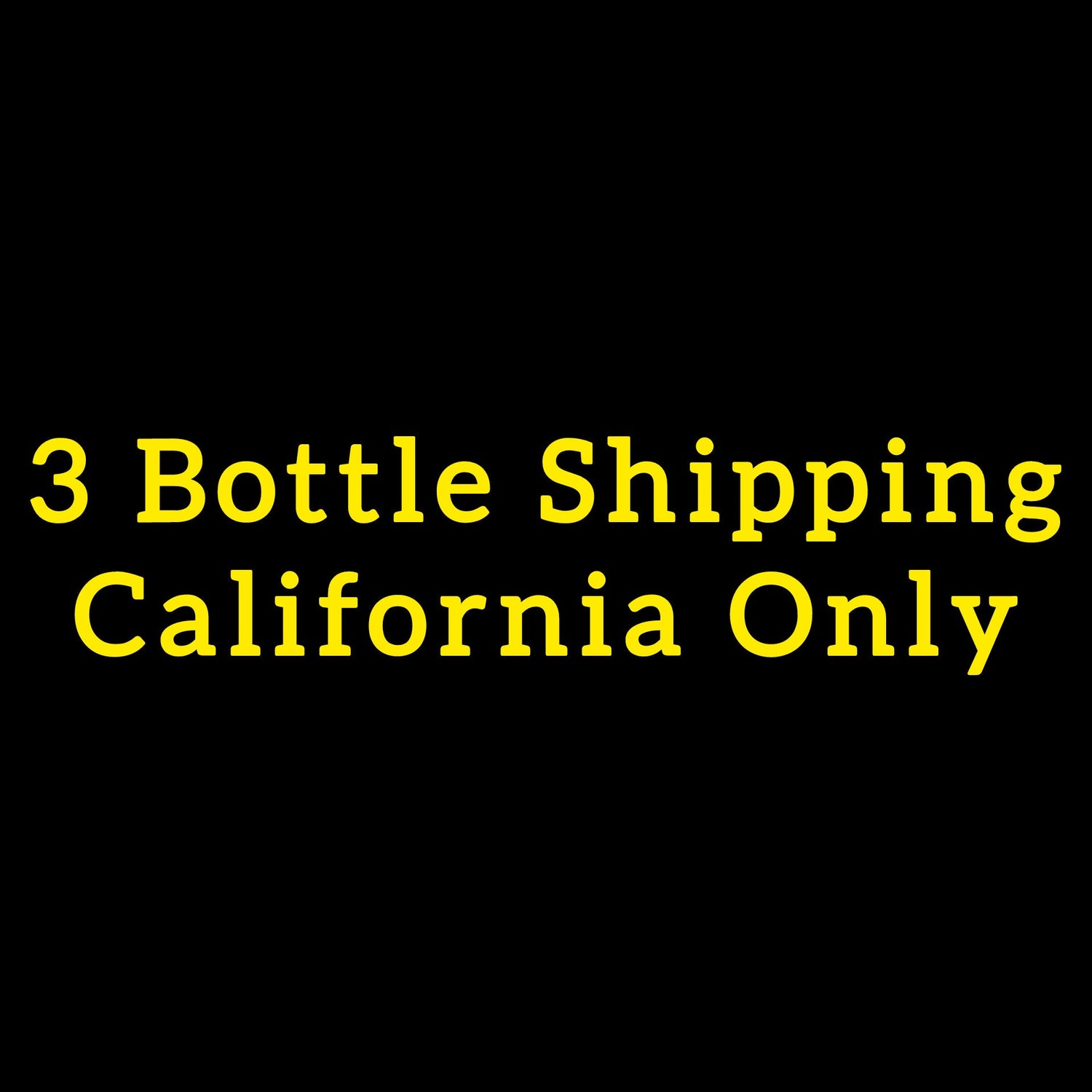 3 Bottle Shipping - California Only